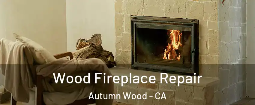 Wood Fireplace Repair Autumn Wood - CA