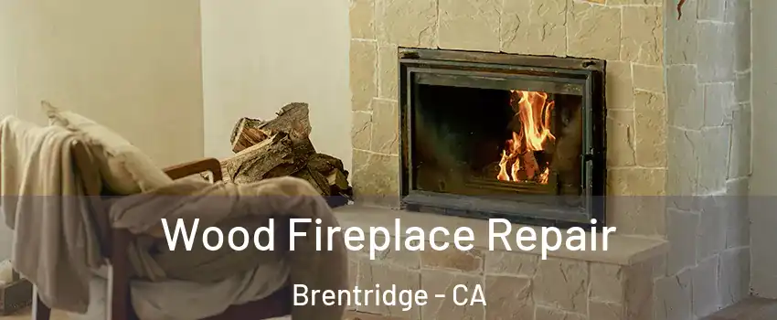 Wood Fireplace Repair Brentridge - CA