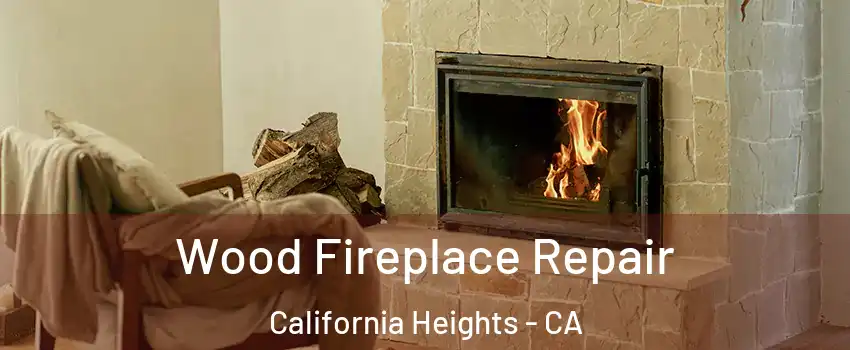 Wood Fireplace Repair California Heights - CA