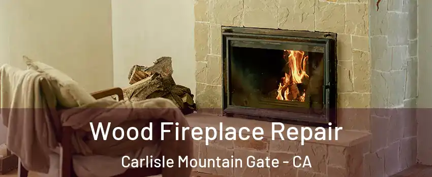 Wood Fireplace Repair Carlisle Mountain Gate - CA
