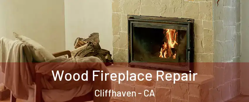 Wood Fireplace Repair Cliffhaven - CA