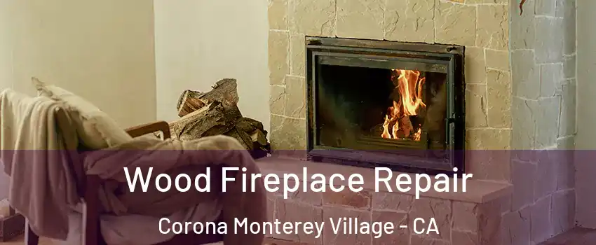 Wood Fireplace Repair Corona Monterey Village - CA