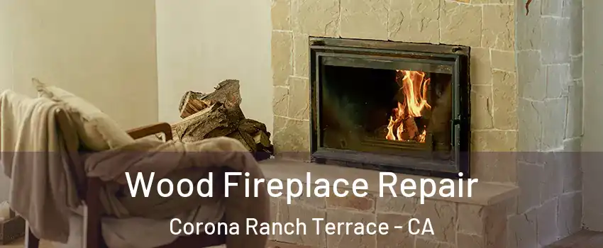 Wood Fireplace Repair Corona Ranch Terrace - CA