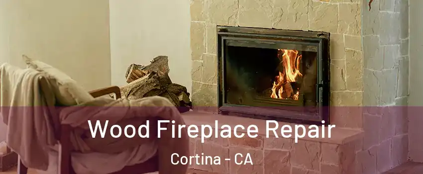 Wood Fireplace Repair Cortina - CA