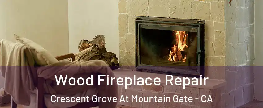 Wood Fireplace Repair Crescent Grove At Mountain Gate - CA