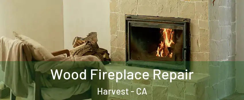 Wood Fireplace Repair Harvest - CA