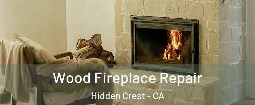 Wood Fireplace Repair Hidden Crest - CA