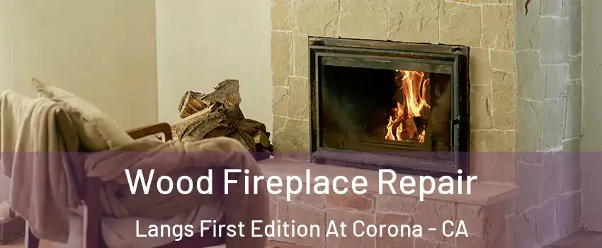 Wood Fireplace Repair Langs First Edition At Corona - CA
