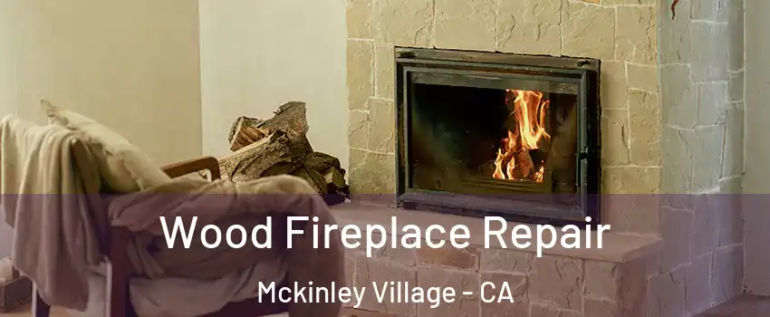 Wood Fireplace Repair Mckinley Village - CA
