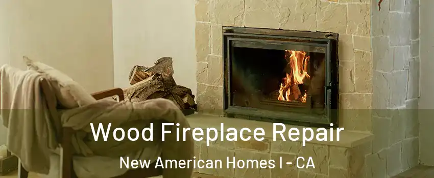 Wood Fireplace Repair New American Homes I - CA