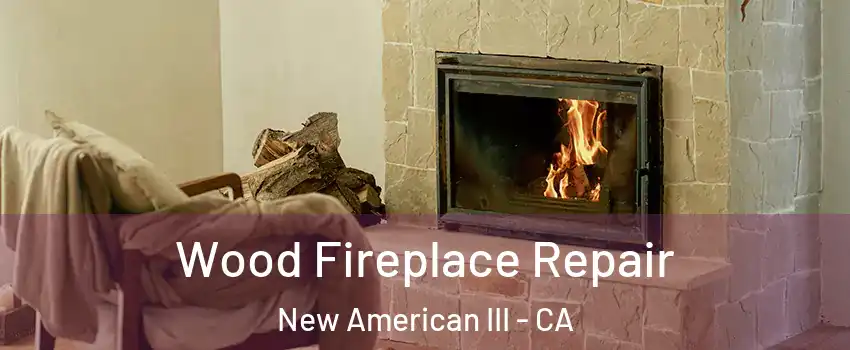Wood Fireplace Repair New American III - CA