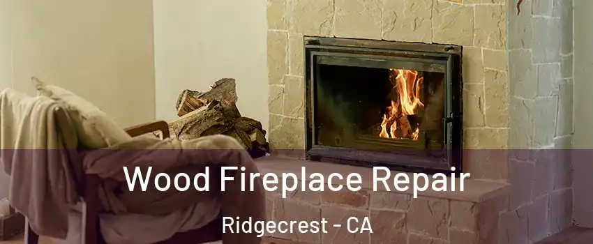 Wood Fireplace Repair Ridgecrest - CA