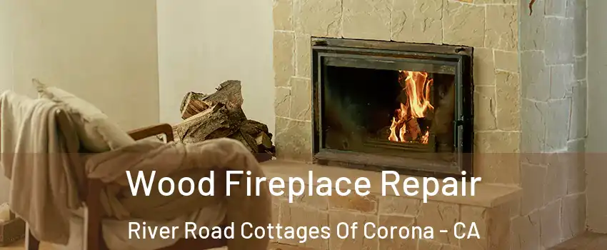 Wood Fireplace Repair River Road Cottages Of Corona - CA