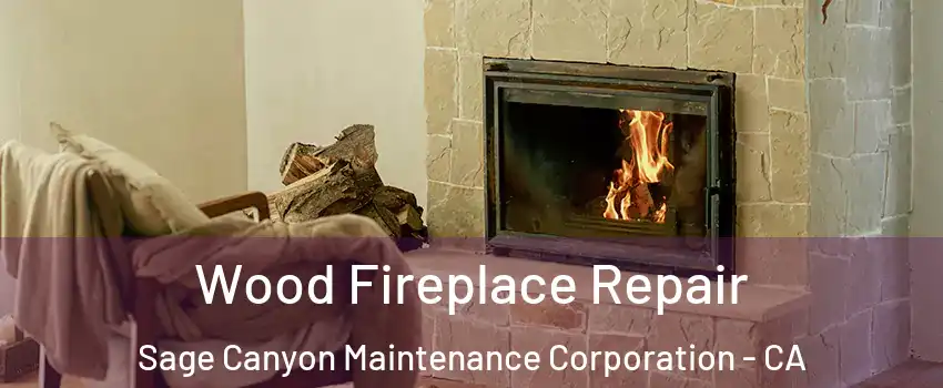 Wood Fireplace Repair Sage Canyon Maintenance Corporation - CA