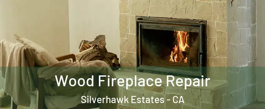 Wood Fireplace Repair Silverhawk Estates - CA