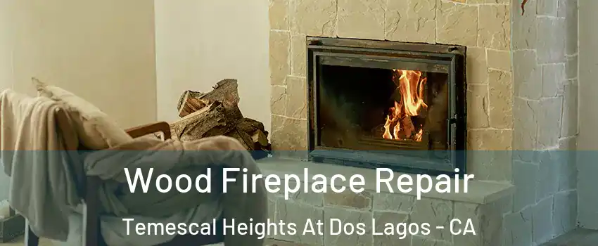 Wood Fireplace Repair Temescal Heights At Dos Lagos - CA