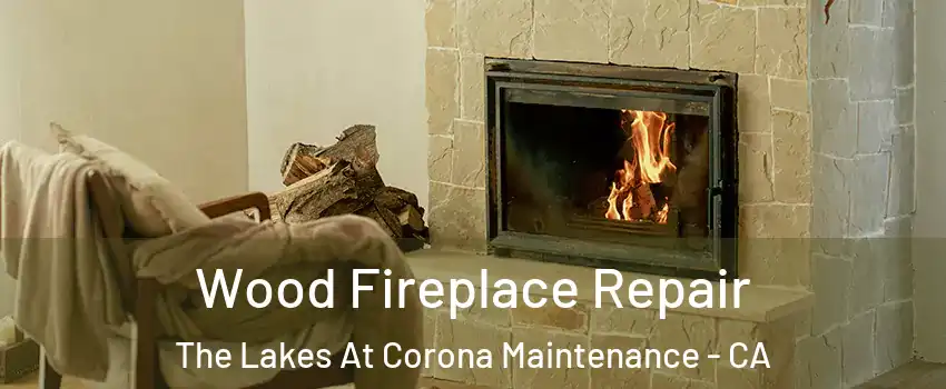 Wood Fireplace Repair The Lakes At Corona Maintenance - CA