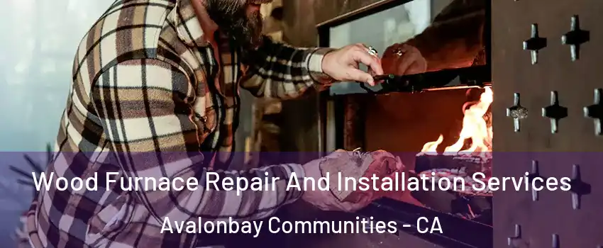 Wood Furnace Repair And Installation Services Avalonbay Communities - CA