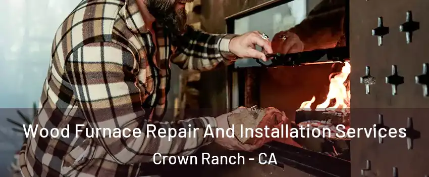 Wood Furnace Repair And Installation Services Crown Ranch - CA