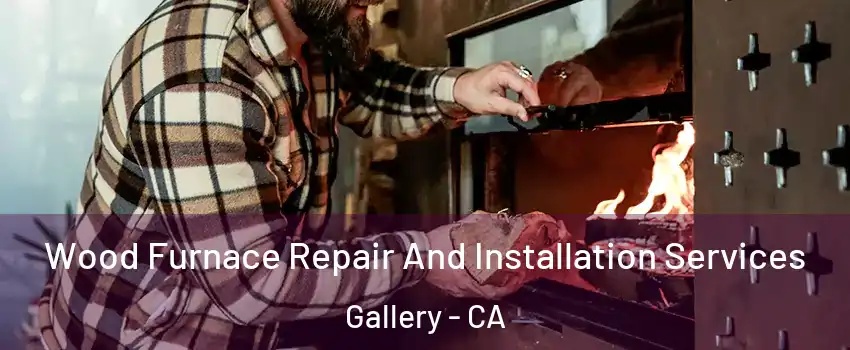 Wood Furnace Repair And Installation Services Gallery - CA