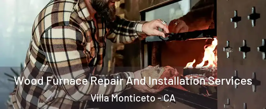 Wood Furnace Repair And Installation Services Villa Monticeto - CA