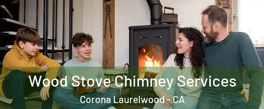 Wood Stove Chimney Services Corona Laurelwood - CA