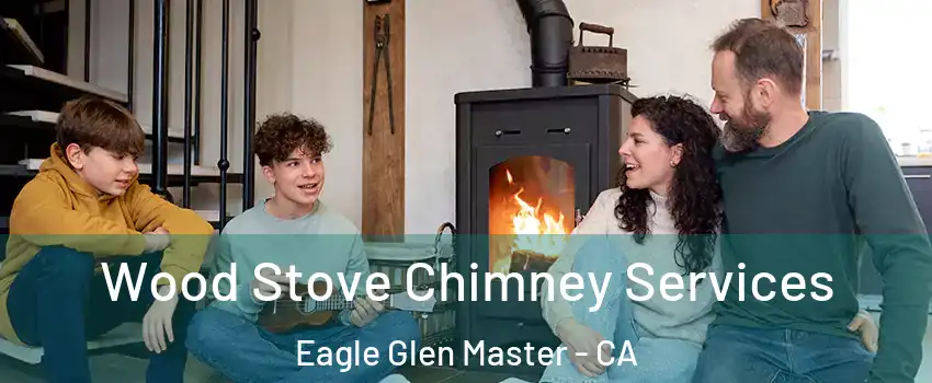 Wood Stove Chimney Services Eagle Glen Master - CA