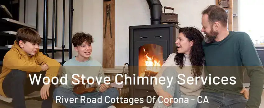 Wood Stove Chimney Services River Road Cottages Of Corona - CA