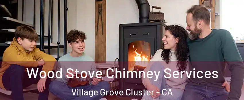 Wood Stove Chimney Services Village Grove Cluster - CA