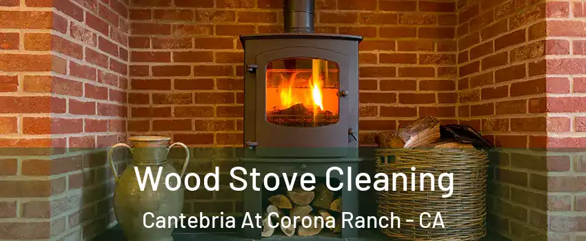Wood Stove Cleaning Cantebria At Corona Ranch - CA