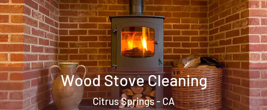 Wood Stove Cleaning Citrus Springs - CA