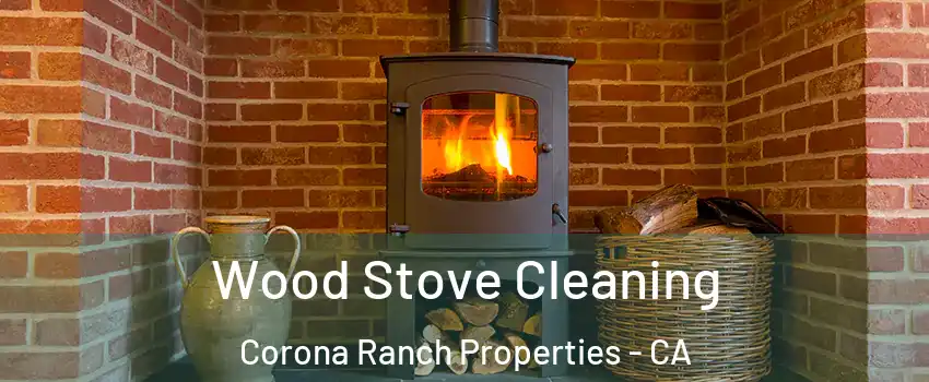 Wood Stove Cleaning Corona Ranch Properties - CA
