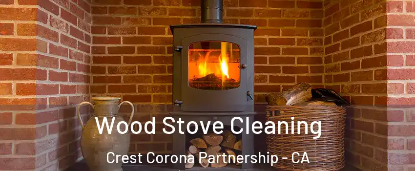 Wood Stove Cleaning Crest Corona Partnership - CA