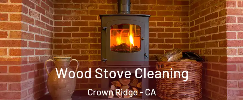 Wood Stove Cleaning Crown Ridge - CA