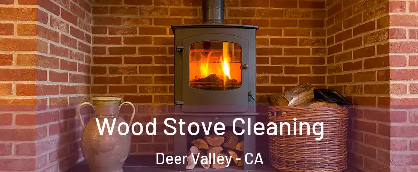 Wood Stove Cleaning Deer Valley - CA