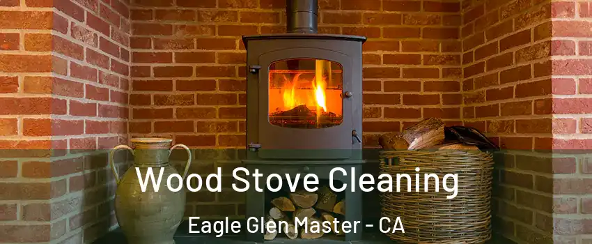 Wood Stove Cleaning Eagle Glen Master - CA
