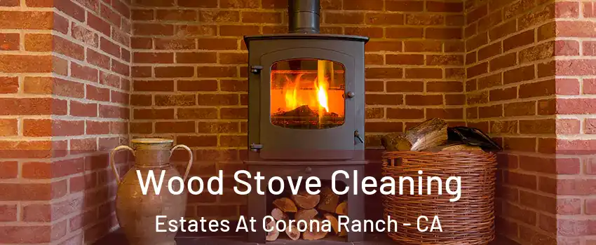 Wood Stove Cleaning Estates At Corona Ranch - CA