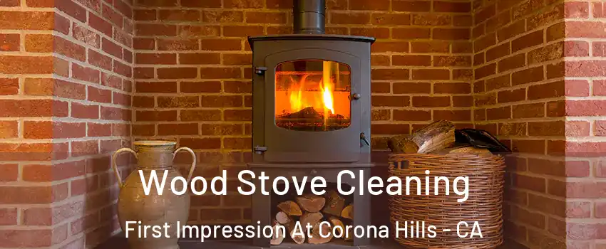 Wood Stove Cleaning First Impression At Corona Hills - CA