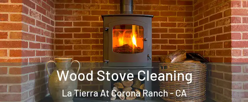 Wood Stove Cleaning La Tierra At Corona Ranch - CA
