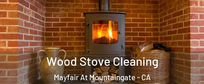Wood Stove Cleaning Mayfair At Mountaingate - CA
