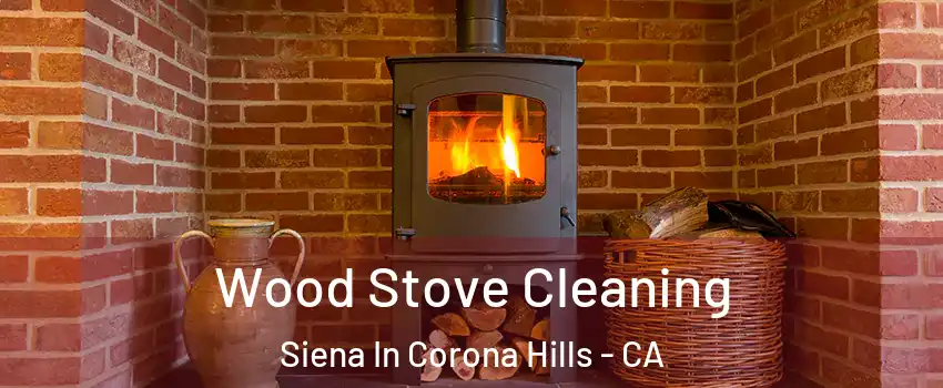 Wood Stove Cleaning Siena In Corona Hills - CA