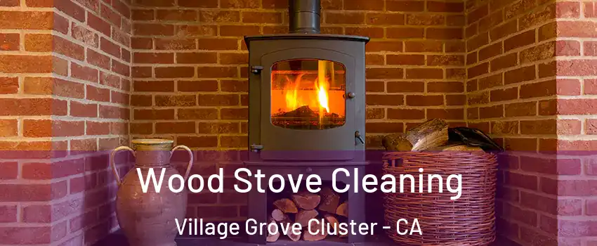 Wood Stove Cleaning Village Grove Cluster - CA