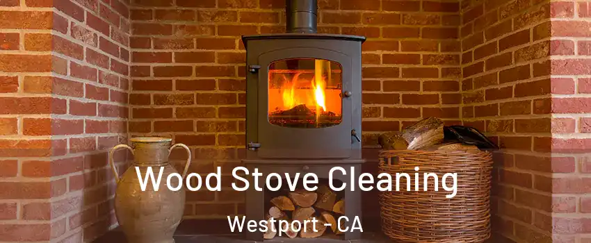 Wood Stove Cleaning Westport - CA