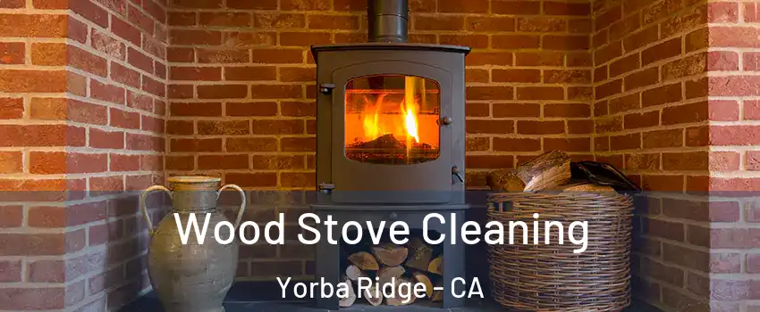Wood Stove Cleaning Yorba Ridge - CA