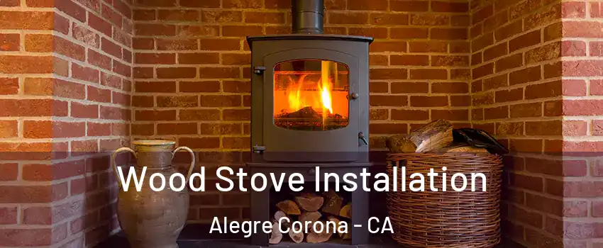 Wood Stove Installation Alegre Corona - CA