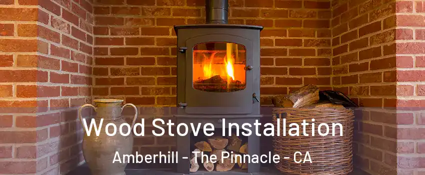 Wood Stove Installation Amberhill - The Pinnacle - CA