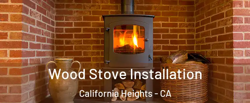 Wood Stove Installation California Heights - CA