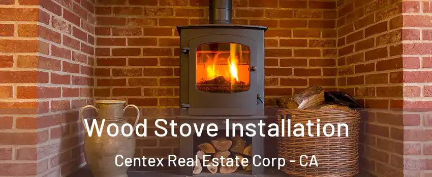 Wood Stove Installation Centex Real Estate Corp - CA