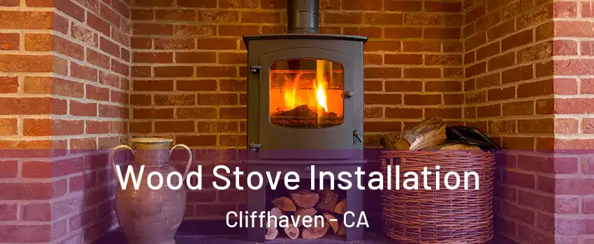 Wood Stove Installation Cliffhaven - CA