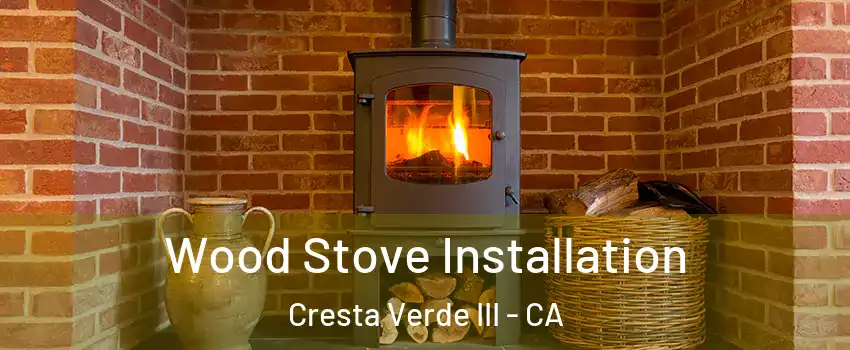 Wood Stove Installation Cresta Verde III - CA